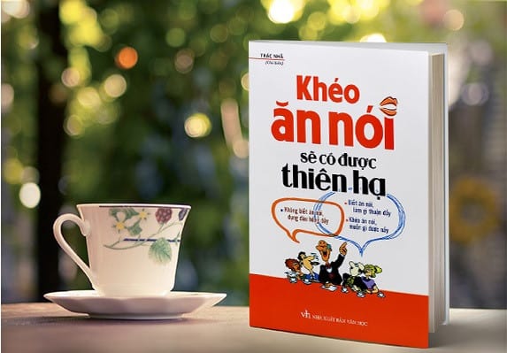 Khéo Ăn Nói Sẽ Có Được Thiên Hạ