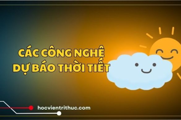 Các công nghệ dự báo thời tiết HOT nhất