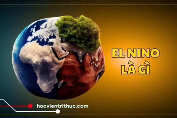 El Nino là gì? “Kẻ gây rối” thời tiết